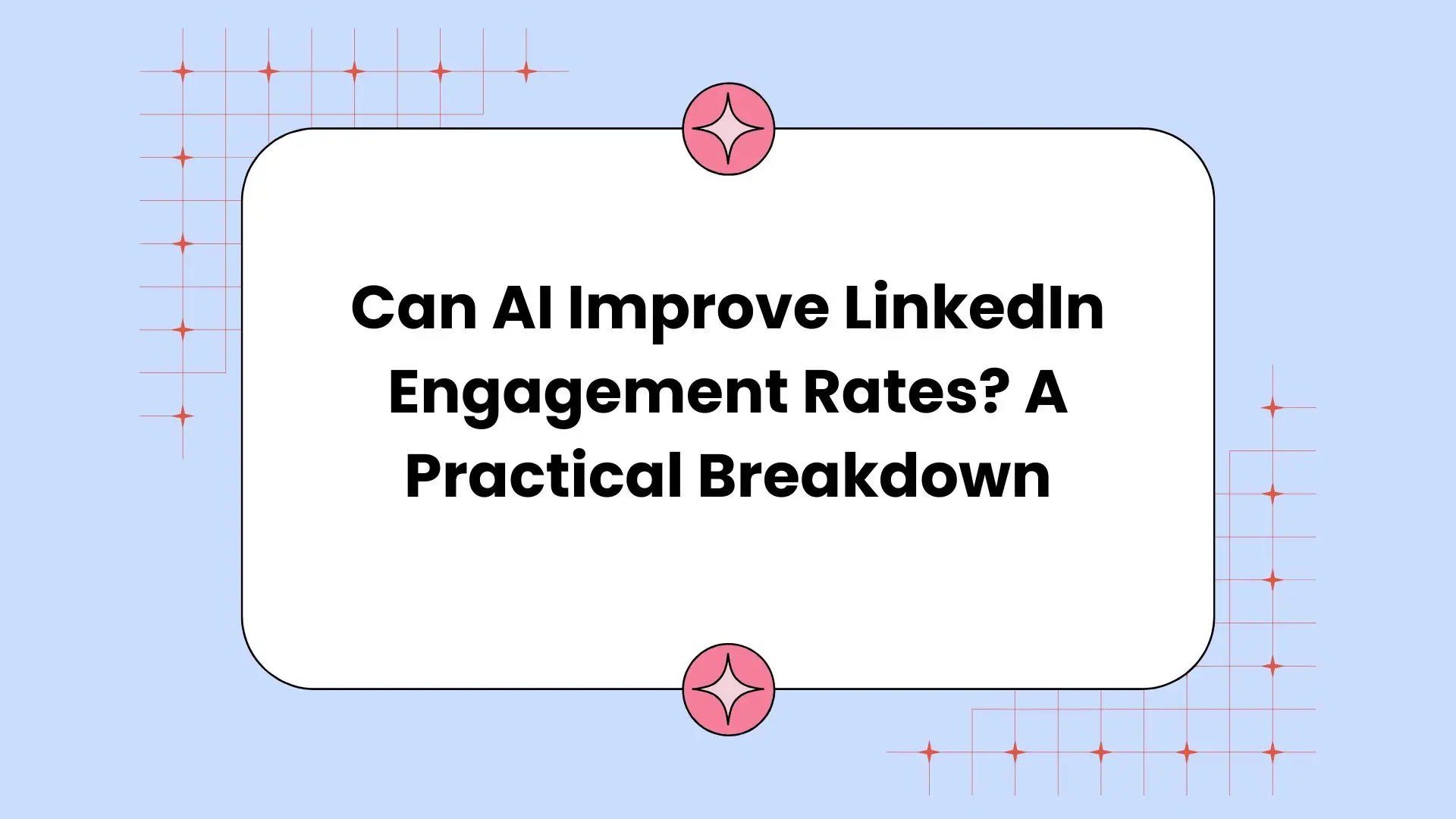 Can AI Improve LinkedIn Engagement Rates? A Practical Breakdown